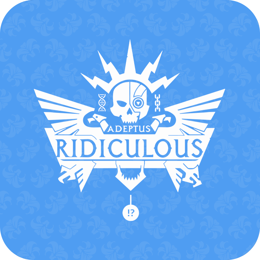 Adeptus Ridiculous